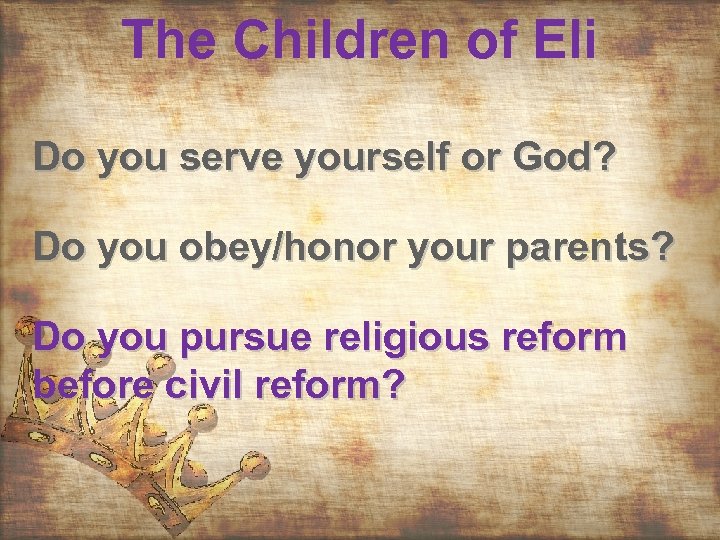 The Children of Eli Do you serve yourself or God? Do you obey/honor your
