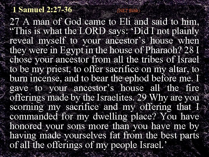 1 Samuel 2: 27 -36 (NET Bible) 27 A man of God came to