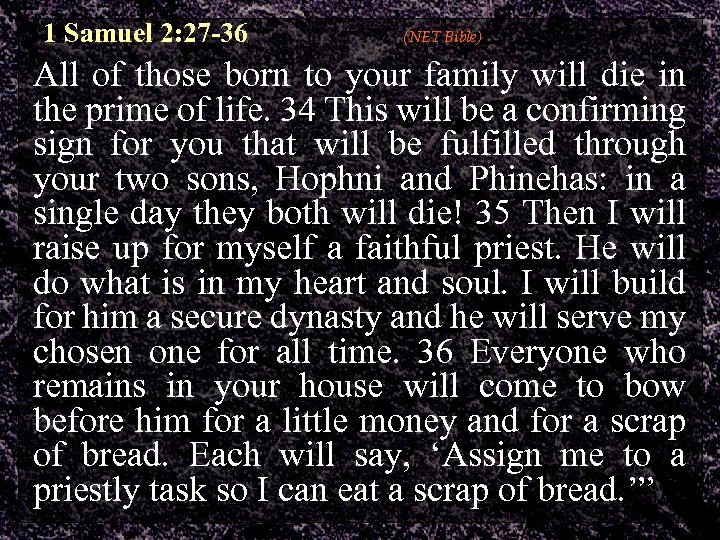 1 Samuel 2: 27 -36 (NET Bible) All of those born to your family