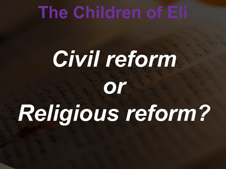 The Children of Eli Civil reform or Religious reform? 