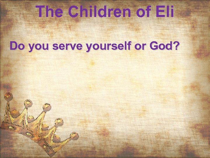 The Children of Eli Do you serve yourself or God? 