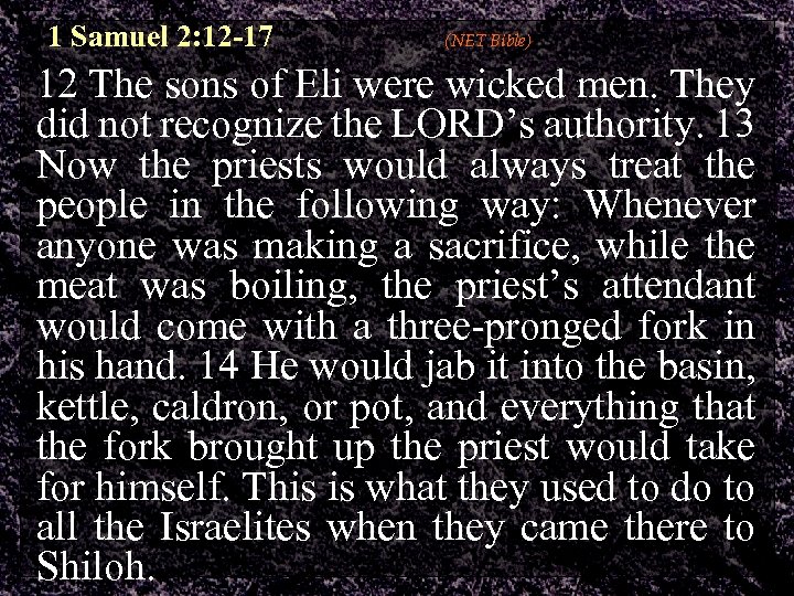 1 Samuel 2: 12 -17 (NET Bible) 12 The sons of Eli were wicked