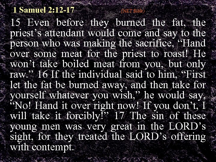 1 Samuel 2: 12 -17 (NET Bible) 15 Even before they burned the fat,