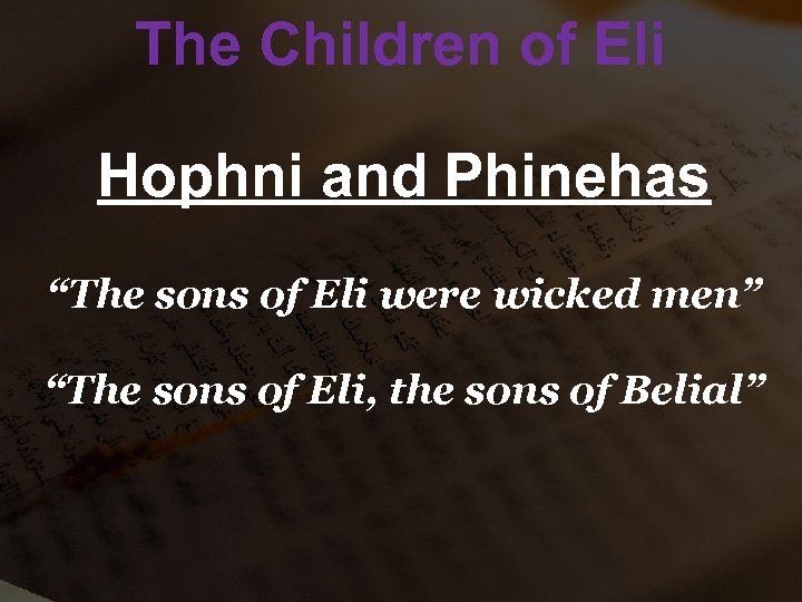 The Children of Eli Hophni and Phinehas “The sons of Eli were wicked men”