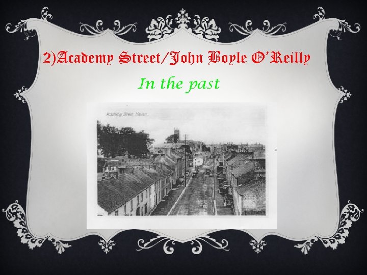 2)Academy Street/John Boyle O’Reilly In the past 