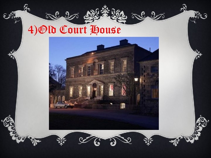 4)Old Court House 