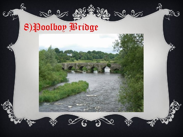 8)Poolboy Bridge 