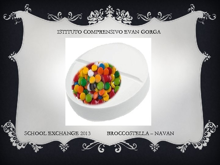 ISTITUTO COMPRENSIVO EVAN GORGA SCHOOL EXCHANGE 2013 BROCCOSTELLA – NAVAN 