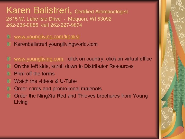 Karen Balistreri, Certified Aromacologist 2615 W. Lake Isle Drive - Mequon, WI 53092 262