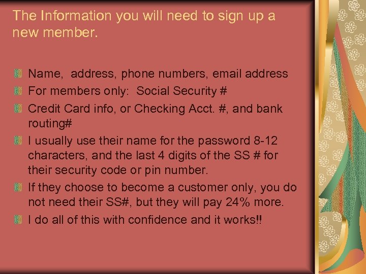 The Information you will need to sign up a new member. Name, address, phone