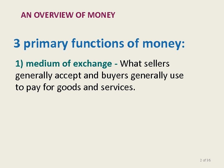 AN OVERVIEW OF MONEY 3 primary functions of money: 1) medium of exchange -