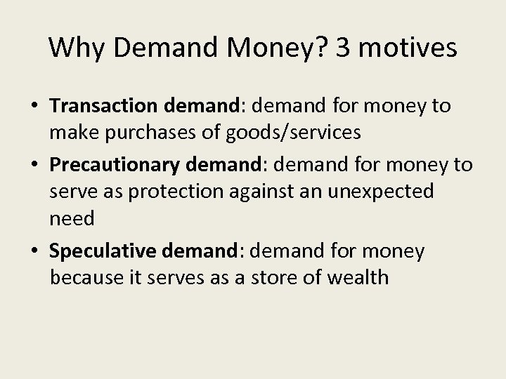 Why Demand Money? 3 motives • Transaction demand: demand for money to make purchases