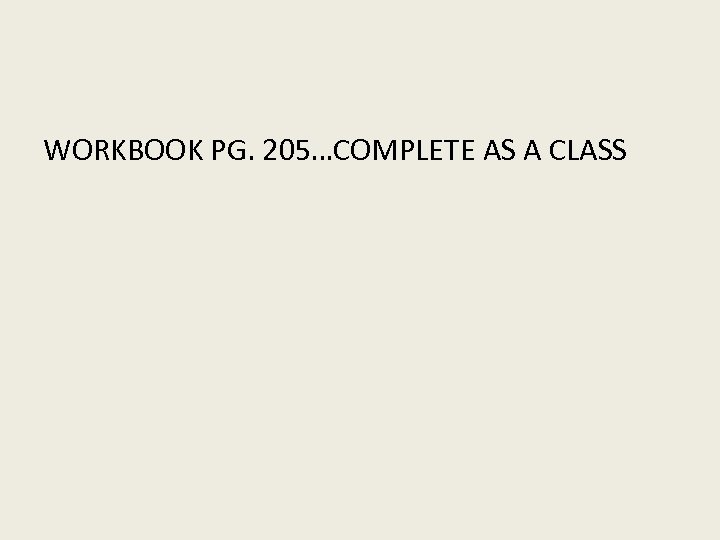 WORKBOOK PG. 205…COMPLETE AS A CLASS 