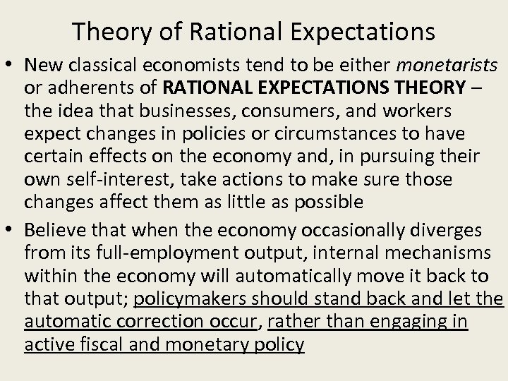 Theory of Rational Expectations • New classical economists tend to be either monetarists or