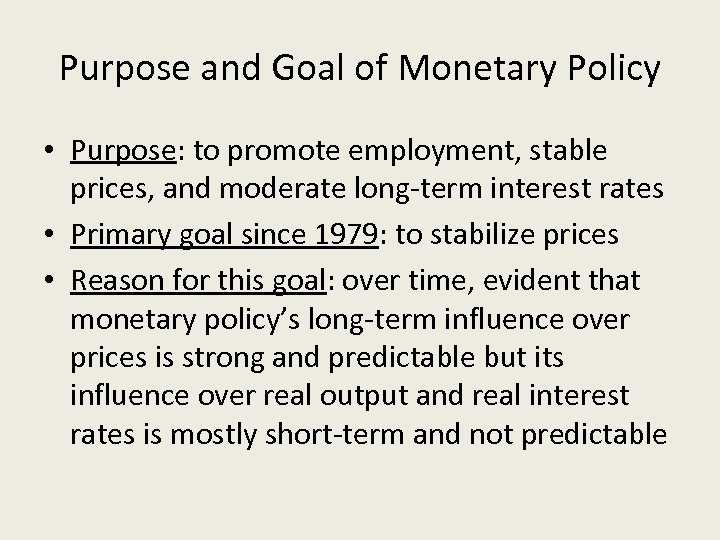 Purpose and Goal of Monetary Policy • Purpose: to promote employment, stable prices, and