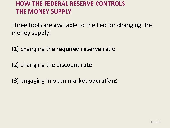 HOW THE FEDERAL RESERVE CONTROLS THE MONEY SUPPLY Three tools are available to the