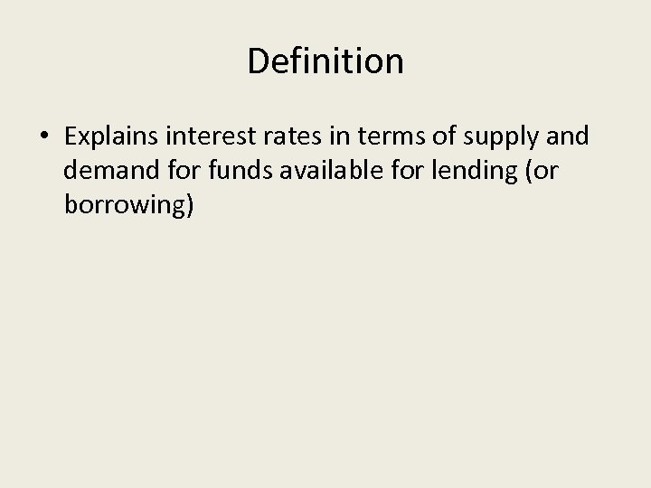 Definition • Explains interest rates in terms of supply and demand for funds available