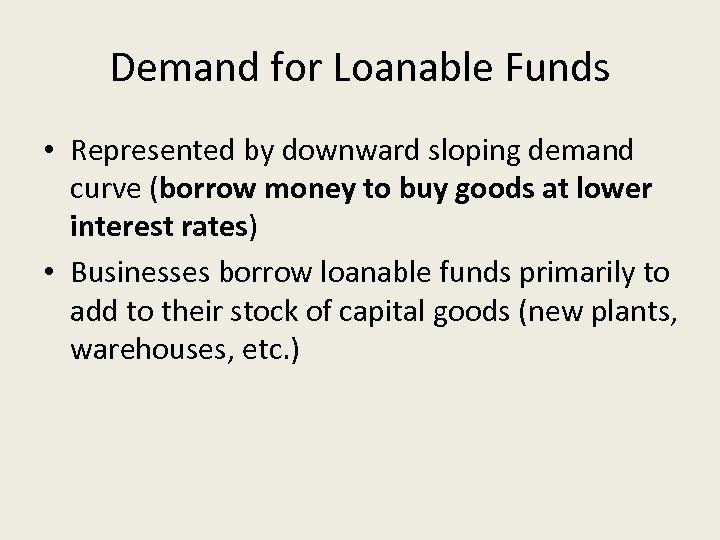 Demand for Loanable Funds • Represented by downward sloping demand curve (borrow money to