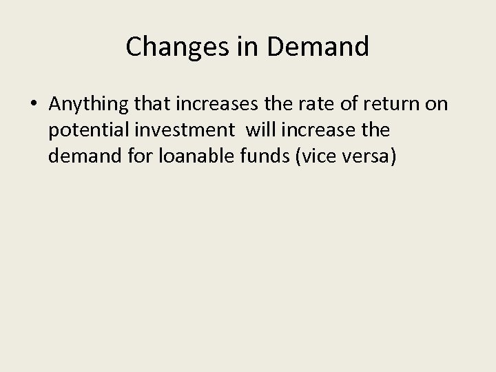 Changes in Demand • Anything that increases the rate of return on potential investment