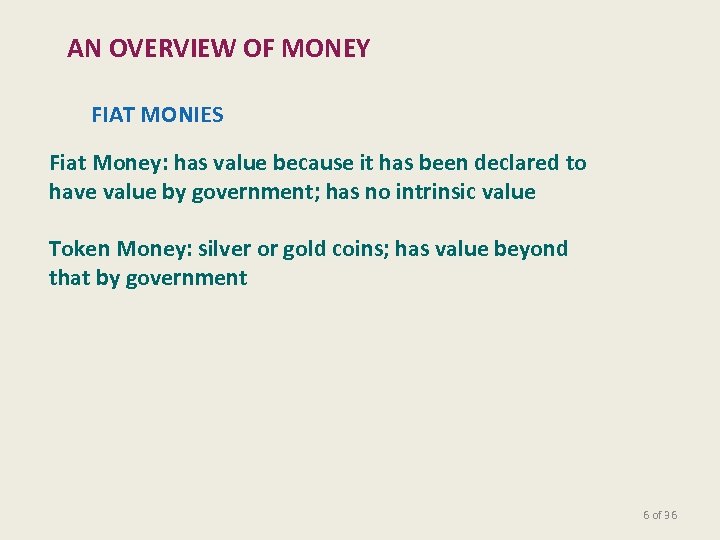 AN OVERVIEW OF MONEY FIAT MONIES Fiat Money: has value because it has been