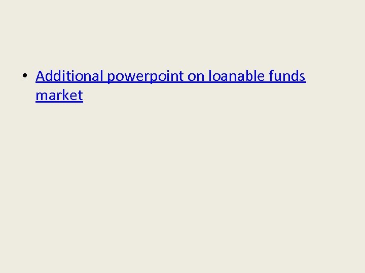  • Additional powerpoint on loanable funds market 