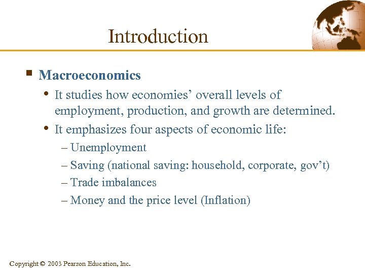 Introduction § Macroeconomics • It studies how economies’ overall levels of • employment, production,