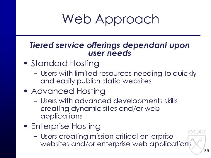 Web Approach Tiered service offerings dependant upon user needs • Standard Hosting – Users