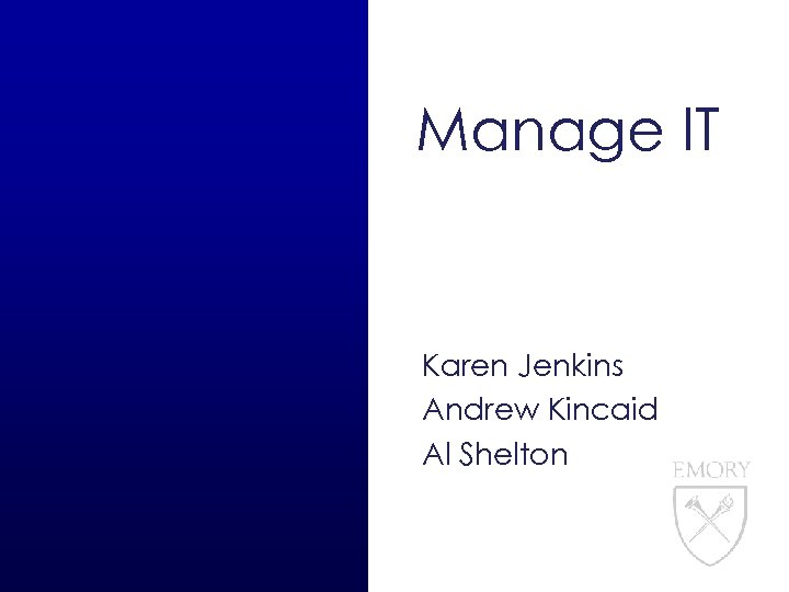 Manage IT Karen Jenkins Andrew Kincaid Al Shelton 
