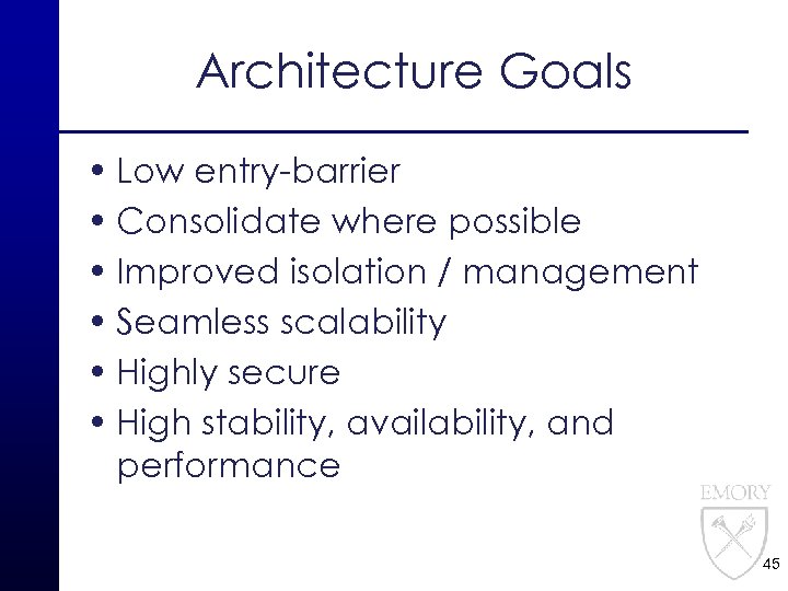 Architecture Goals • Low entry-barrier • Consolidate where possible • Improved isolation / management