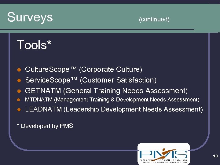 Surveys (continued) Tools* Culture. Scope™ (Corporate Culture) l Service. Scope™ (Customer Satisfaction) l GETNATM