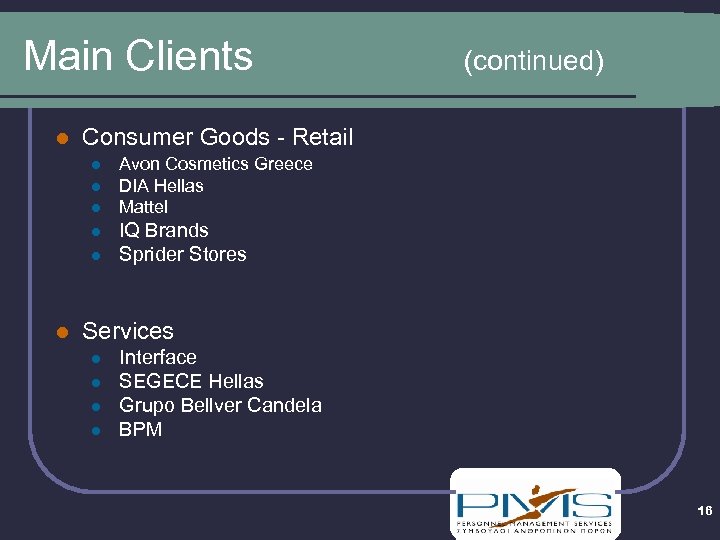 Main Clients l Consumer Goods - Retail l l l (continued) Avon Cosmetics Greece