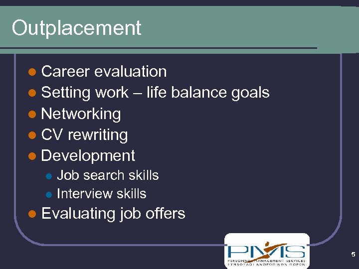 Outplacement l Career evaluation l Setting work – life balance goals l Networking l