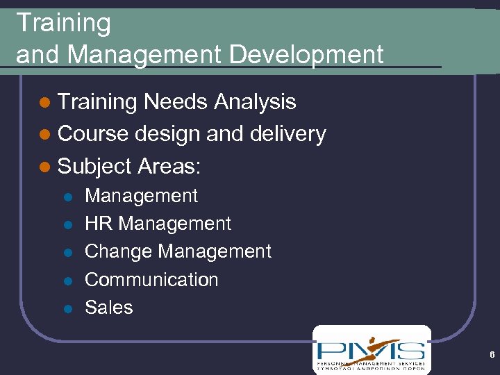 Training and Management Development l Training Needs Analysis l Course design and delivery l