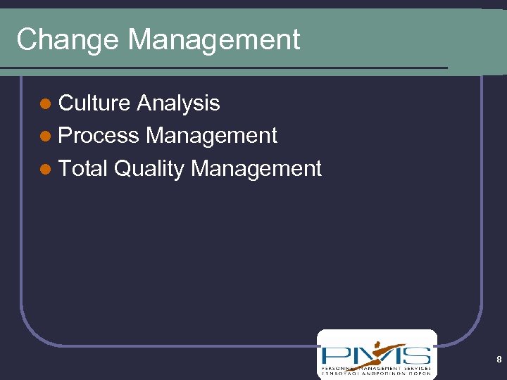 Change Management l Culture Analysis l Process Management l Total Quality Management 8 