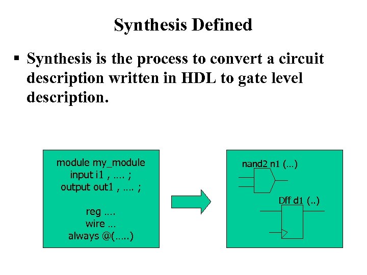 Synthesis Defined § Synthesis is the process to convert a circuit description written in