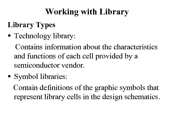 Working with Library Types § Technology library: Contains information about the characteristics and functions