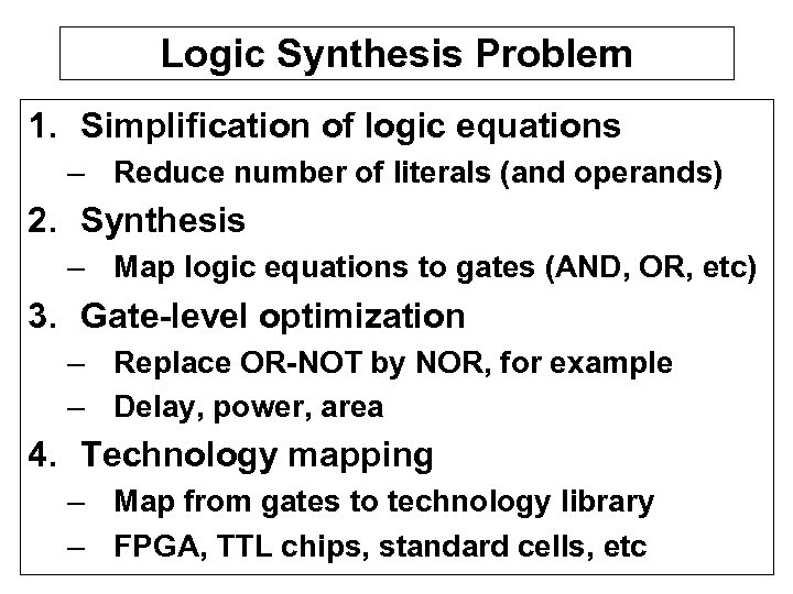 Logic Synthesis Problem 1. Simplification of logic equations – Reduce number of literals (and