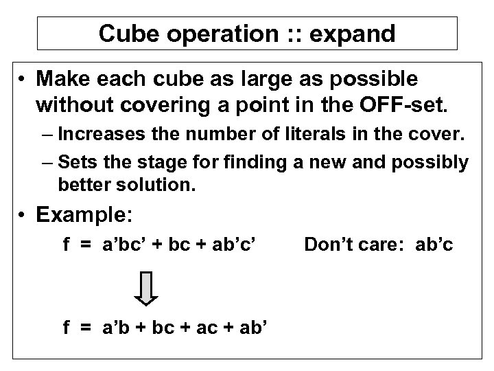 Cube operation : : expand • Make each cube as large as possible without