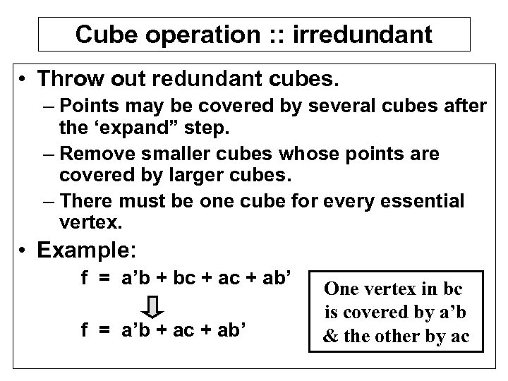 Cube operation : : irredundant • Throw out redundant cubes. – Points may be