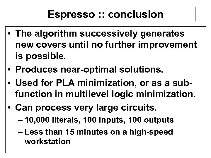 Espresso : : conclusion • The algorithm successively generates new covers until no further