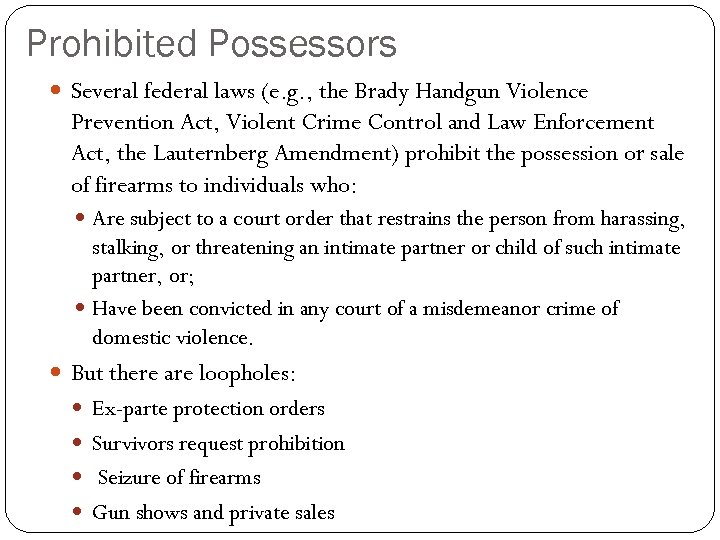 Prohibited Possessors Several federal laws (e. g. , the Brady Handgun Violence Prevention Act,