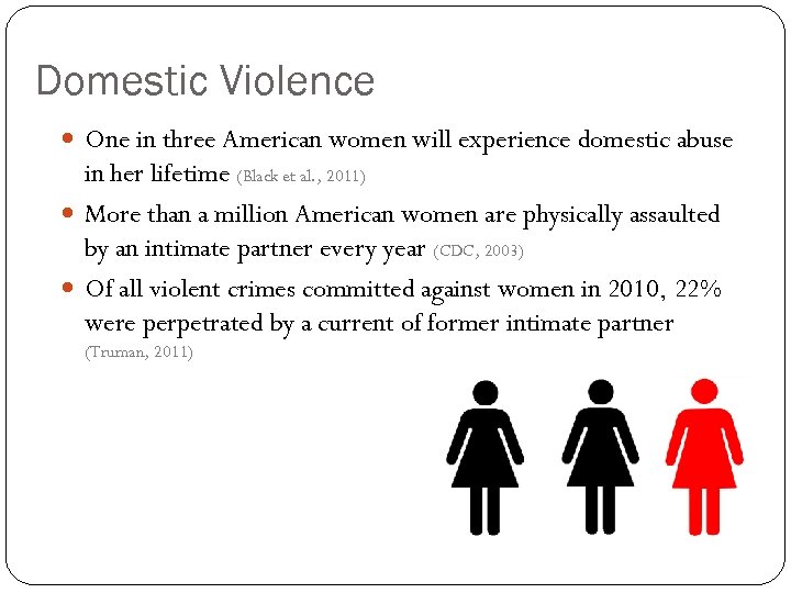 Domestic Violence One in three American women will experience domestic abuse in her lifetime