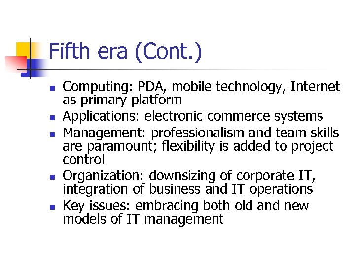 Fifth era (Cont. ) n n n Computing: PDA, mobile technology, Internet as primary