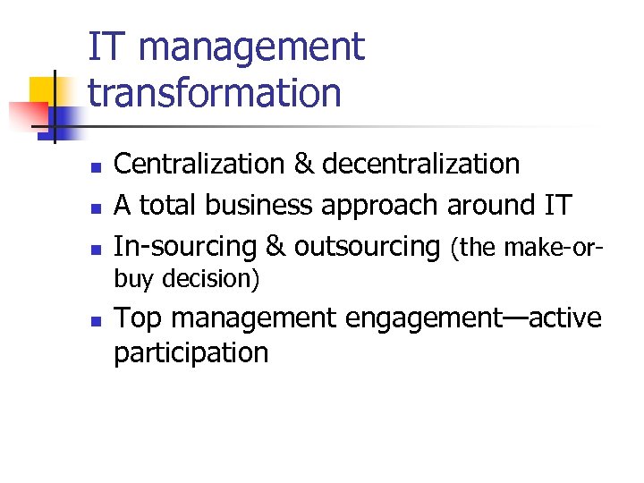 IT management transformation n Centralization & decentralization A total business approach around IT In-sourcing