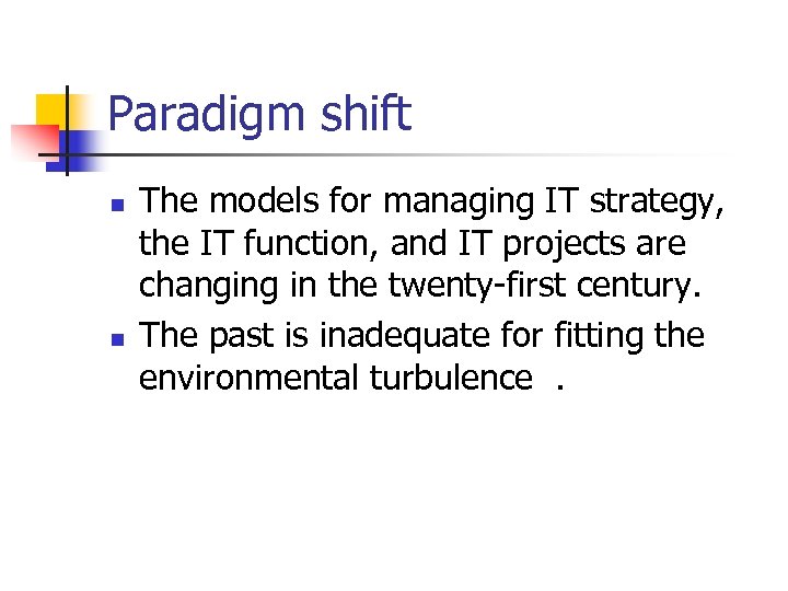 Paradigm shift n n The models for managing IT strategy, the IT function, and