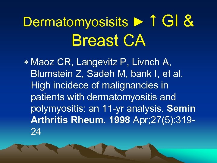 Dermatomyosisits ► GI & Breast CA * Maoz CR, Langevitz P, Livnch A, Blumstein