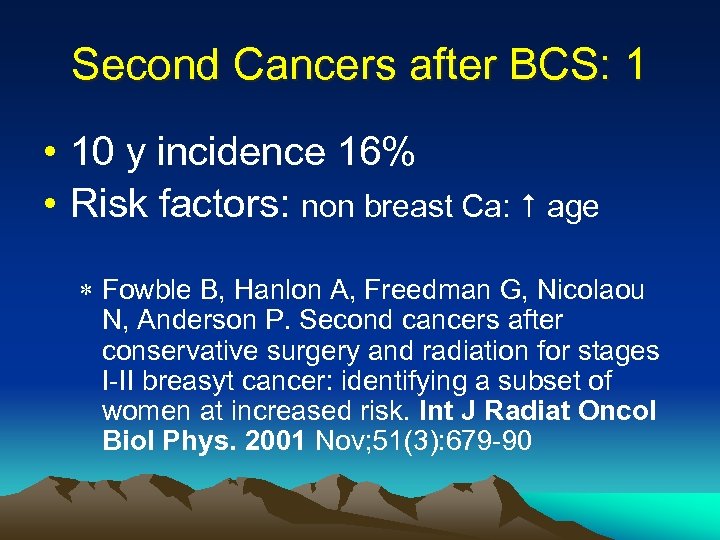 Second Cancers after BCS: 1 • 10 y incidence 16% • Risk factors: non