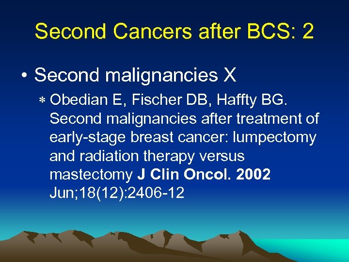 Second Cancers after BCS: 2 • Second malignancies X * Obedian E, Fischer DB,