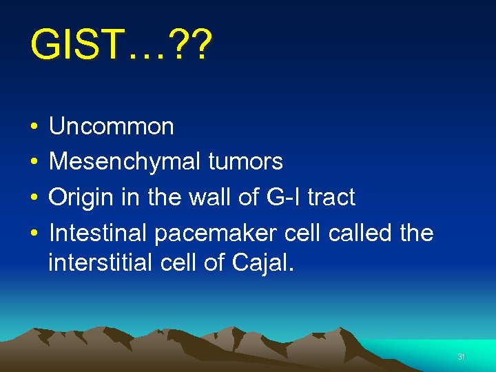 GIST…? ? • • Uncommon Mesenchymal tumors Origin in the wall of G-I tract