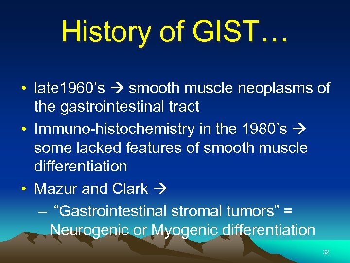 History of GIST… • late 1960’s smooth muscle neoplasms of the gastrointestinal tract •